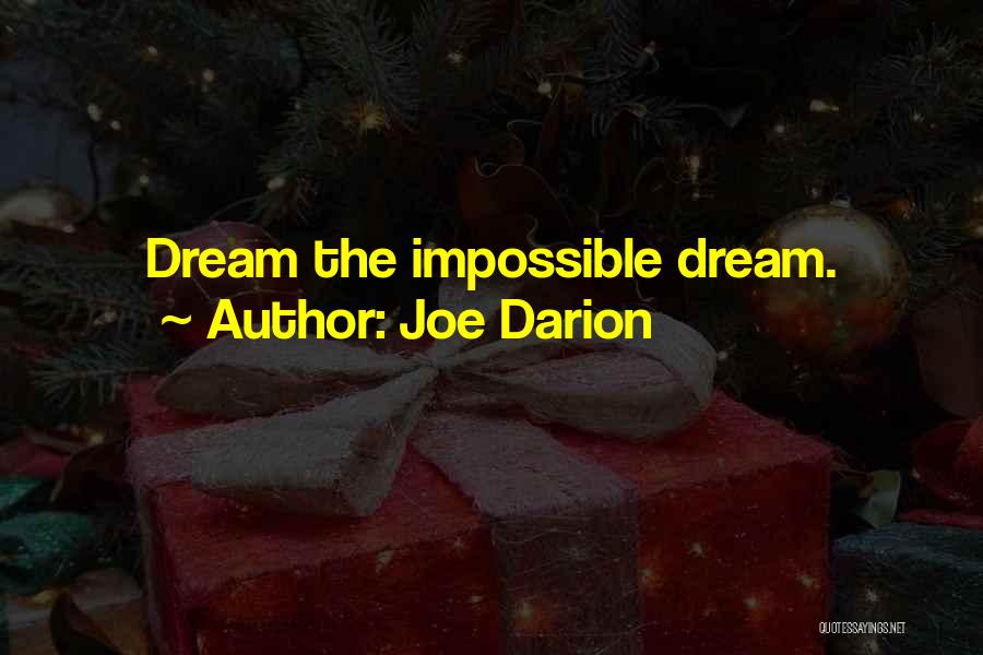 Joe Darion Quotes: Dream The Impossible Dream.