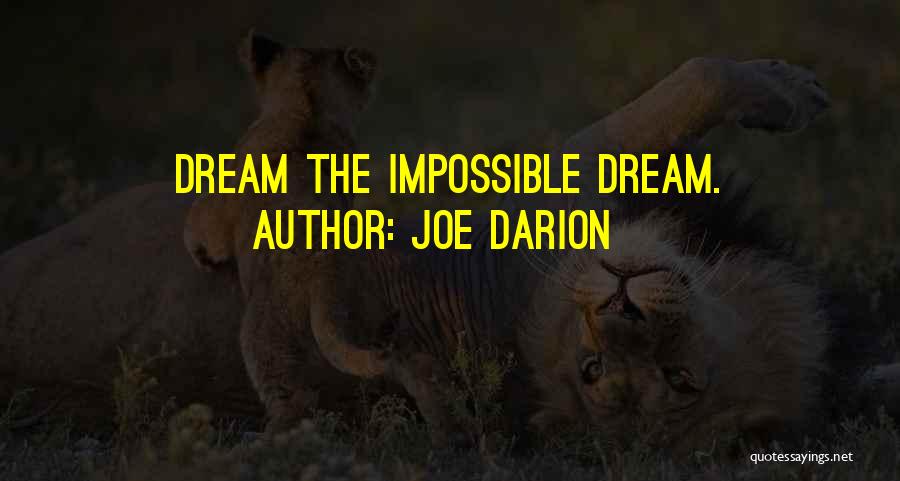 Joe Darion Quotes: Dream The Impossible Dream.