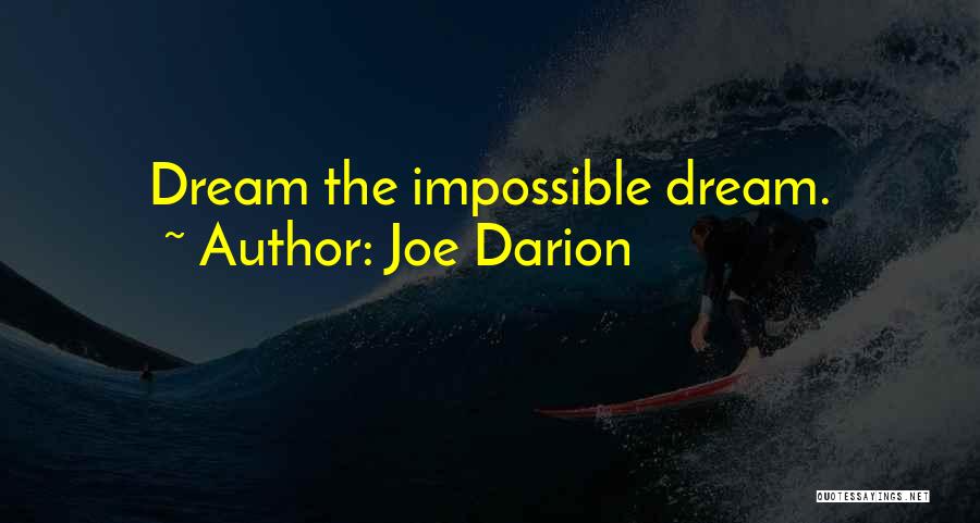 Joe Darion Quotes: Dream The Impossible Dream.