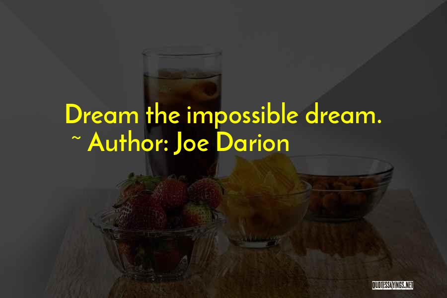 Joe Darion Quotes: Dream The Impossible Dream.