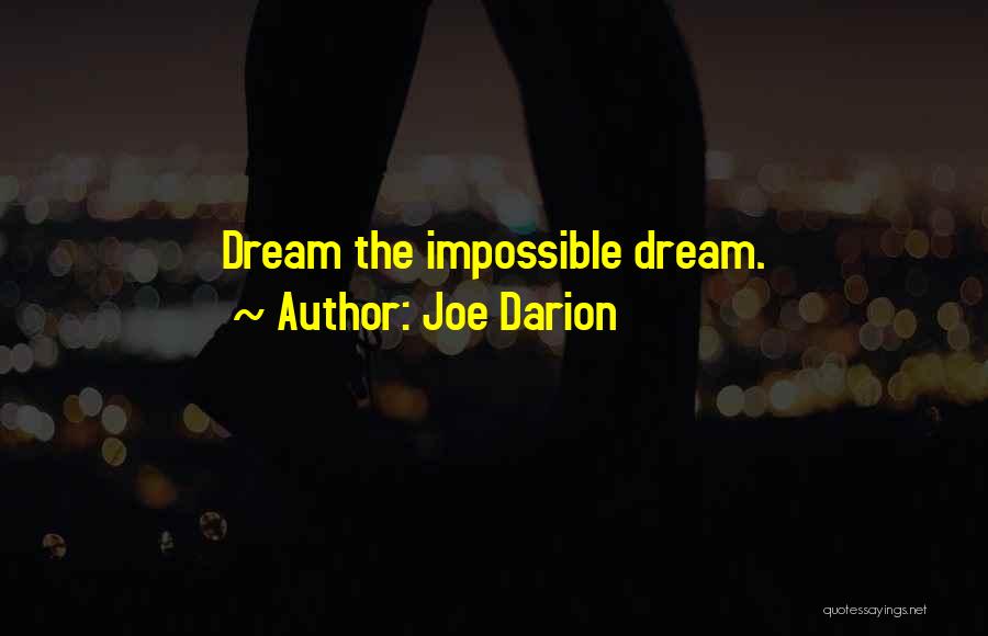 Joe Darion Quotes: Dream The Impossible Dream.