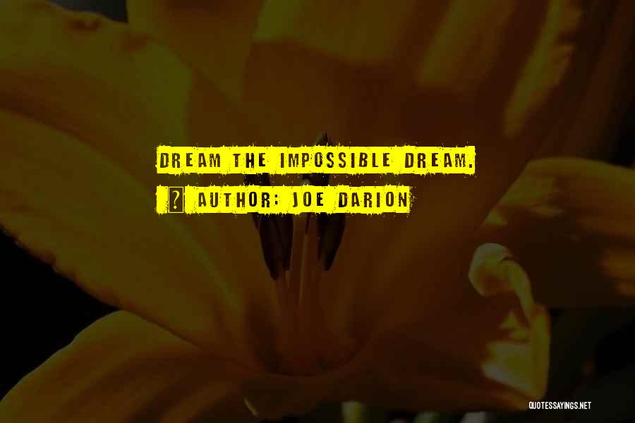 Joe Darion Quotes: Dream The Impossible Dream.