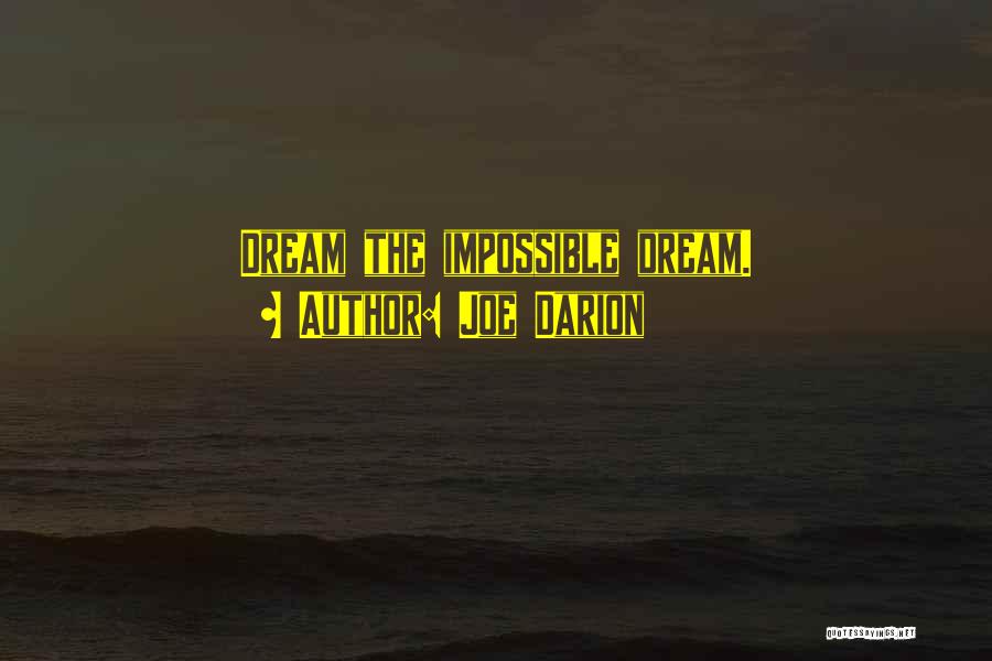 Joe Darion Quotes: Dream The Impossible Dream.