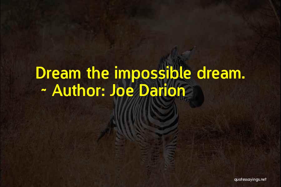 Joe Darion Quotes: Dream The Impossible Dream.