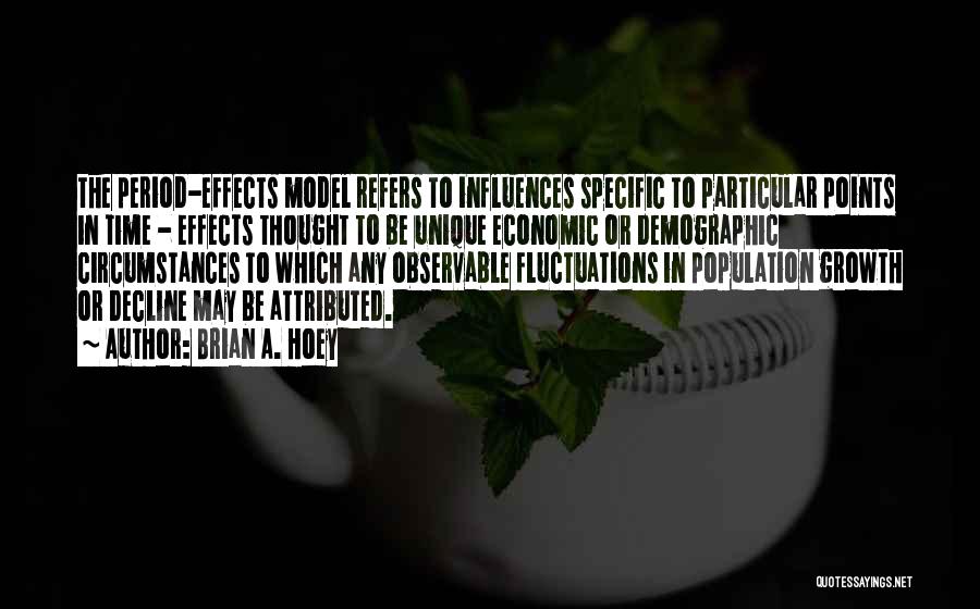 Brian A. Hoey Quotes: The Period-effects Model Refers To Influences Specific To Particular Points In Time - Effects Thought To Be Unique Economic Or