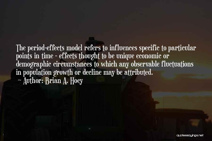 Brian A. Hoey Quotes: The Period-effects Model Refers To Influences Specific To Particular Points In Time - Effects Thought To Be Unique Economic Or