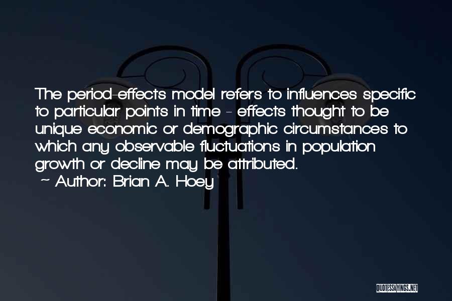 Brian A. Hoey Quotes: The Period-effects Model Refers To Influences Specific To Particular Points In Time - Effects Thought To Be Unique Economic Or