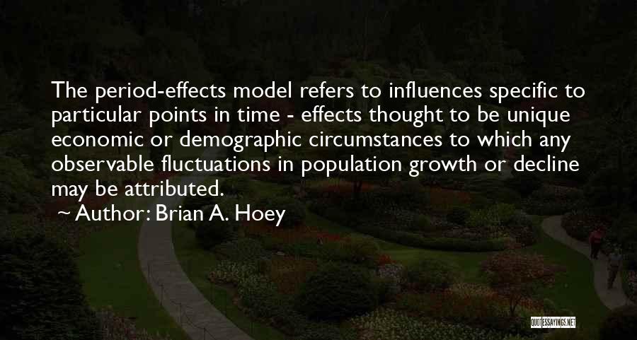 Brian A. Hoey Quotes: The Period-effects Model Refers To Influences Specific To Particular Points In Time - Effects Thought To Be Unique Economic Or
