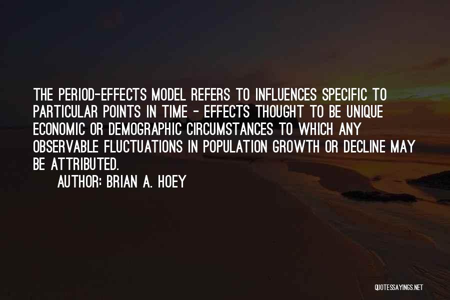 Brian A. Hoey Quotes: The Period-effects Model Refers To Influences Specific To Particular Points In Time - Effects Thought To Be Unique Economic Or