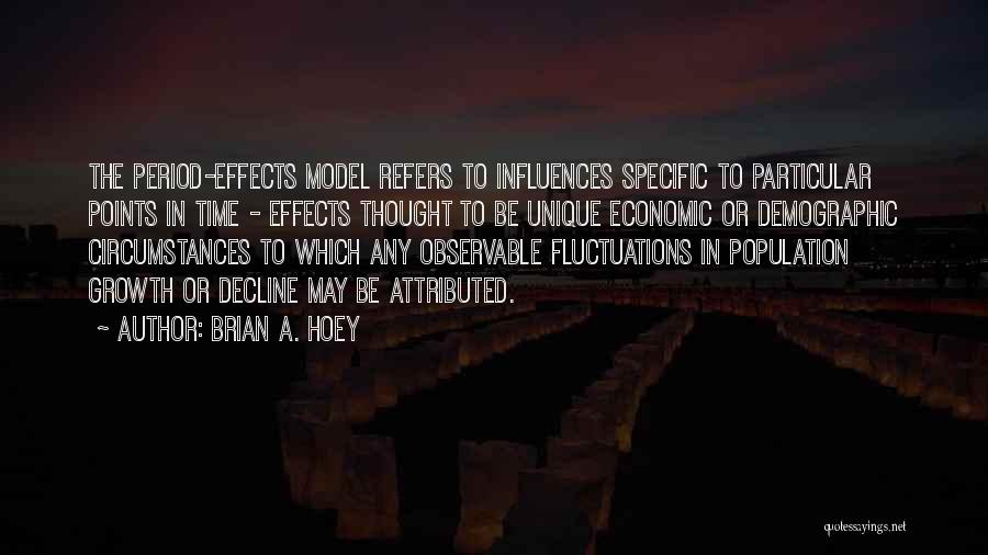 Brian A. Hoey Quotes: The Period-effects Model Refers To Influences Specific To Particular Points In Time - Effects Thought To Be Unique Economic Or