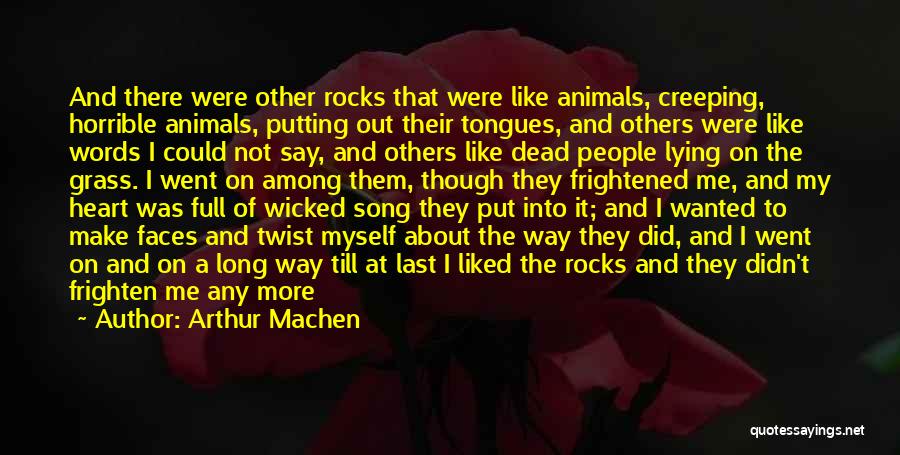 Arthur Machen Quotes: And There Were Other Rocks That Were Like Animals, Creeping, Horrible Animals, Putting Out Their Tongues, And Others Were Like