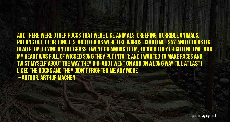 Arthur Machen Quotes: And There Were Other Rocks That Were Like Animals, Creeping, Horrible Animals, Putting Out Their Tongues, And Others Were Like