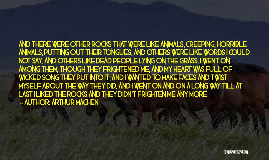 Arthur Machen Quotes: And There Were Other Rocks That Were Like Animals, Creeping, Horrible Animals, Putting Out Their Tongues, And Others Were Like