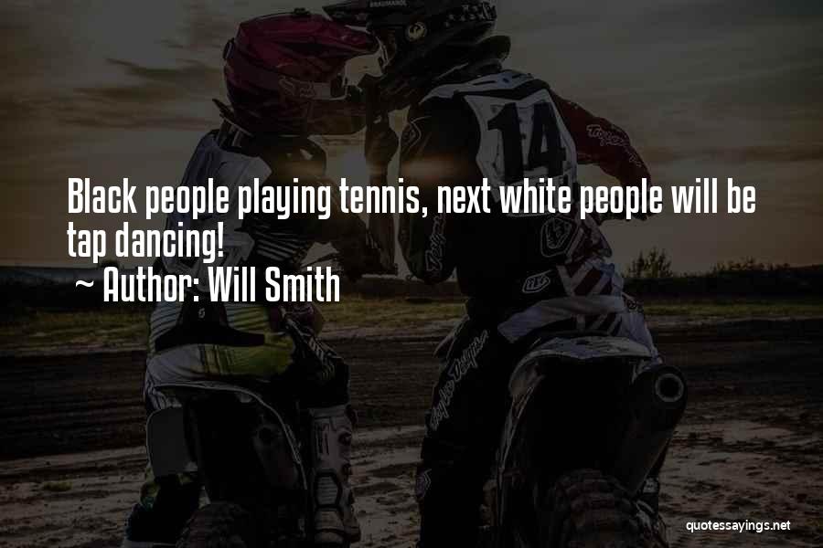 Will Smith Quotes: Black People Playing Tennis, Next White People Will Be Tap Dancing!