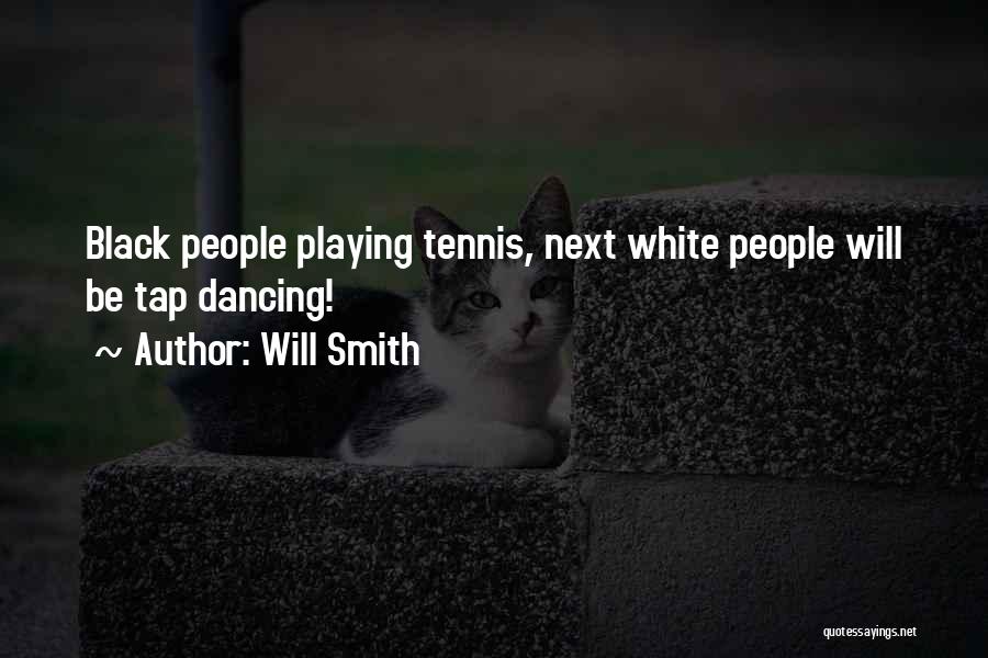 Will Smith Quotes: Black People Playing Tennis, Next White People Will Be Tap Dancing!