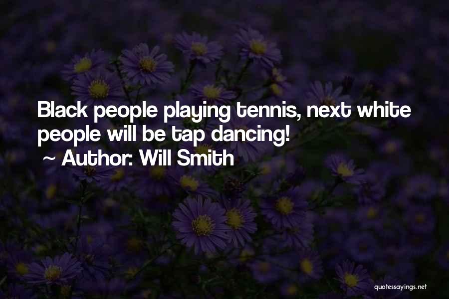 Will Smith Quotes: Black People Playing Tennis, Next White People Will Be Tap Dancing!