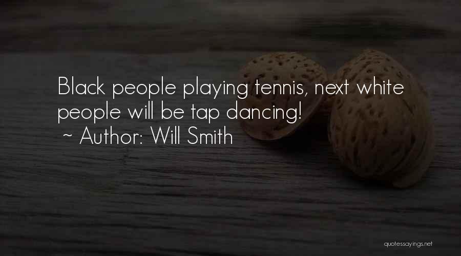 Will Smith Quotes: Black People Playing Tennis, Next White People Will Be Tap Dancing!