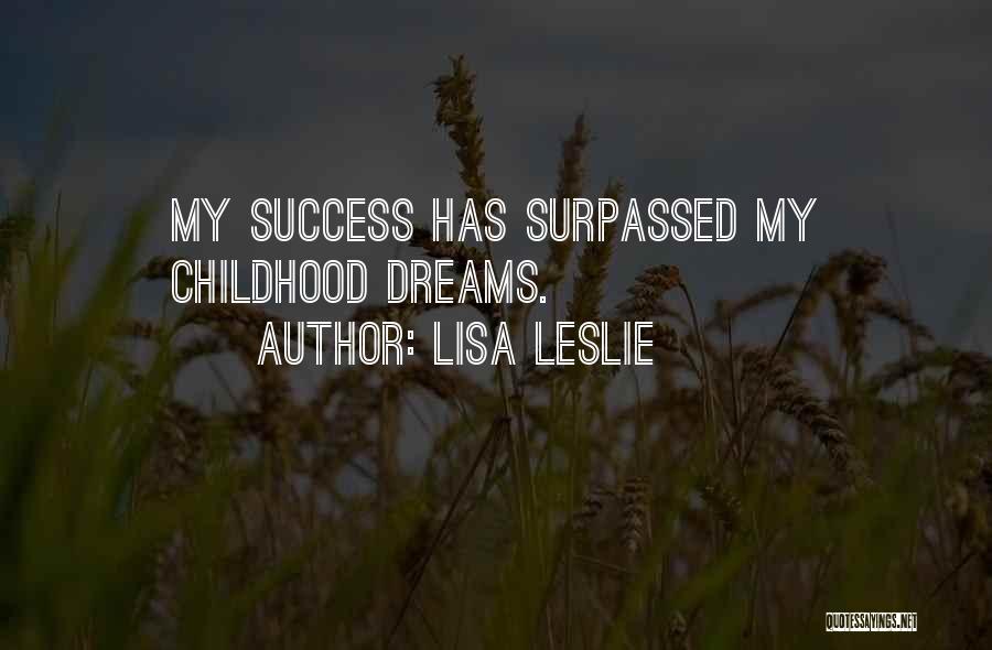 Lisa Leslie Quotes: My Success Has Surpassed My Childhood Dreams.