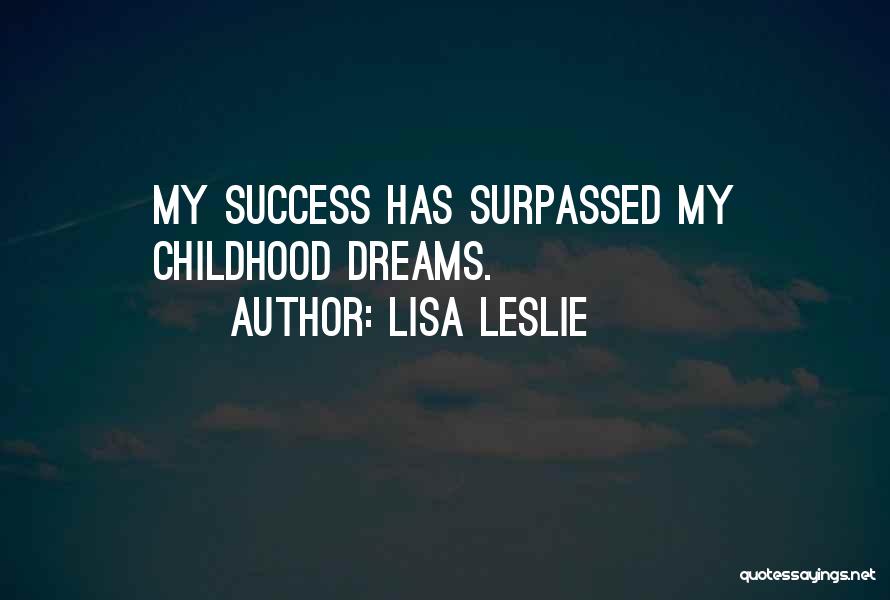 Lisa Leslie Quotes: My Success Has Surpassed My Childhood Dreams.