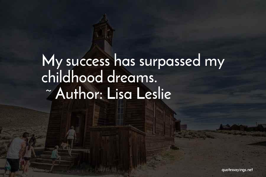 Lisa Leslie Quotes: My Success Has Surpassed My Childhood Dreams.