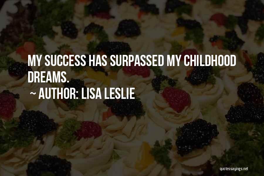 Lisa Leslie Quotes: My Success Has Surpassed My Childhood Dreams.