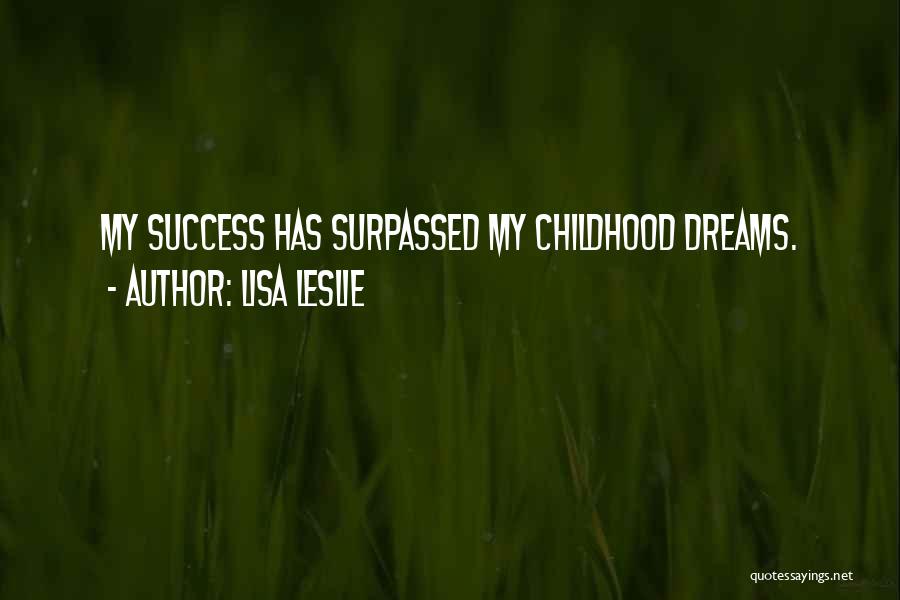 Lisa Leslie Quotes: My Success Has Surpassed My Childhood Dreams.