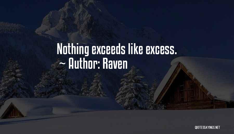 Raven Quotes: Nothing Exceeds Like Excess.