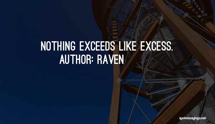 Raven Quotes: Nothing Exceeds Like Excess.