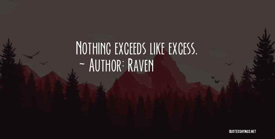 Raven Quotes: Nothing Exceeds Like Excess.