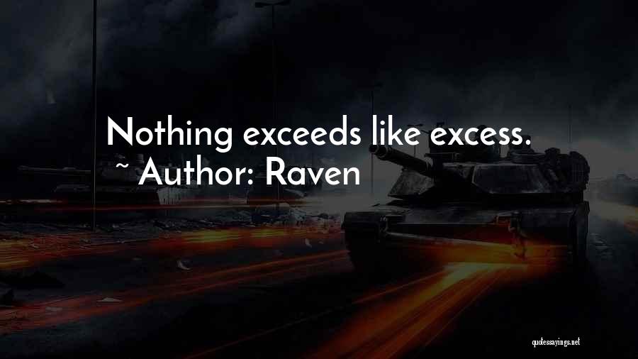 Raven Quotes: Nothing Exceeds Like Excess.