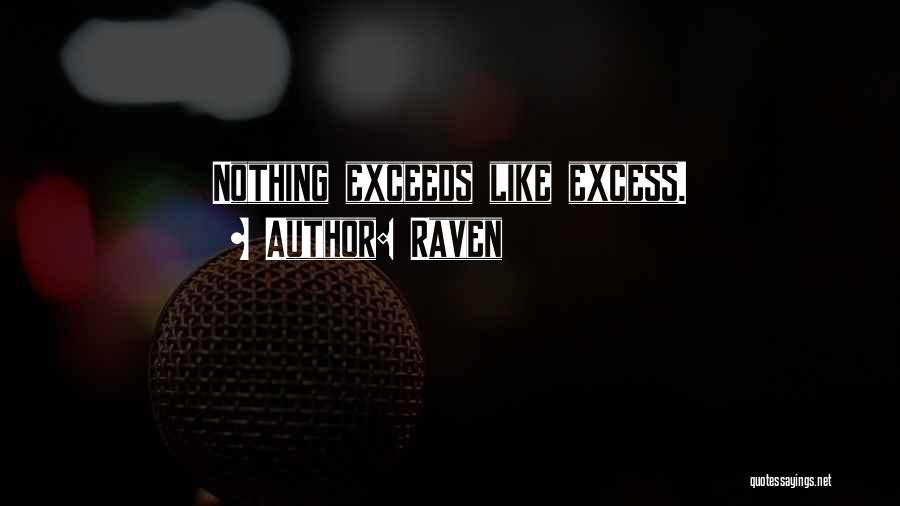 Raven Quotes: Nothing Exceeds Like Excess.