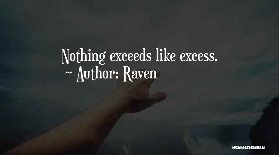 Raven Quotes: Nothing Exceeds Like Excess.