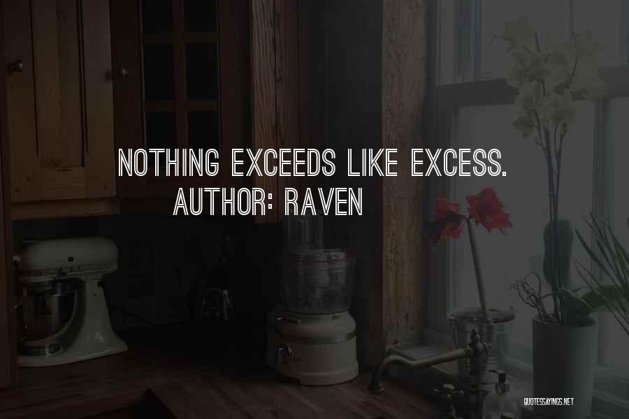 Raven Quotes: Nothing Exceeds Like Excess.