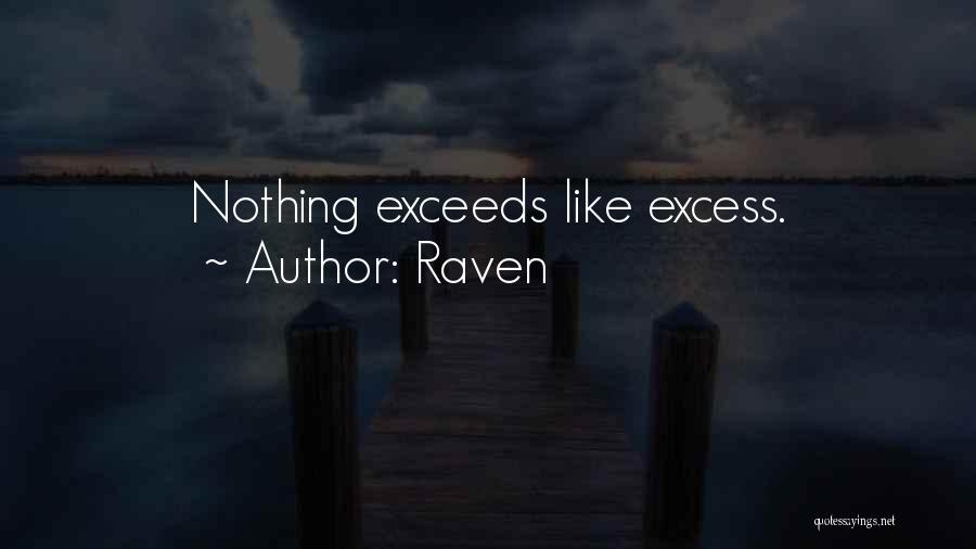 Raven Quotes: Nothing Exceeds Like Excess.