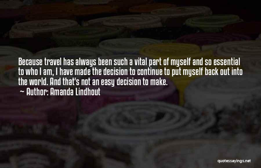 Amanda Lindhout Quotes: Because Travel Has Always Been Such A Vital Part Of Myself And So Essential To Who I Am, I Have