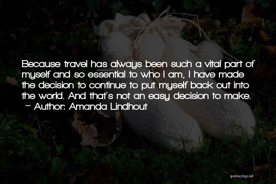 Amanda Lindhout Quotes: Because Travel Has Always Been Such A Vital Part Of Myself And So Essential To Who I Am, I Have