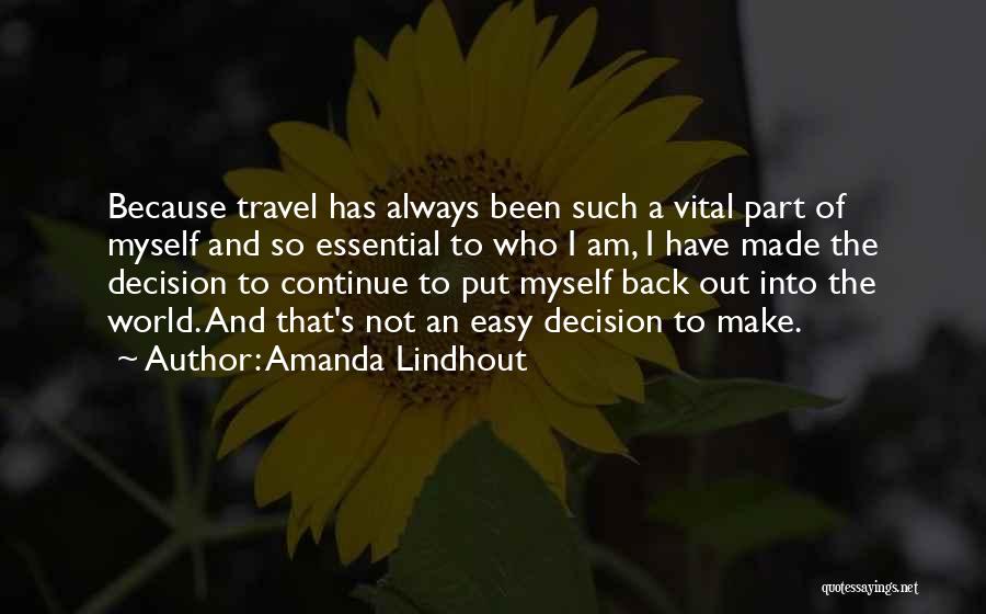 Amanda Lindhout Quotes: Because Travel Has Always Been Such A Vital Part Of Myself And So Essential To Who I Am, I Have