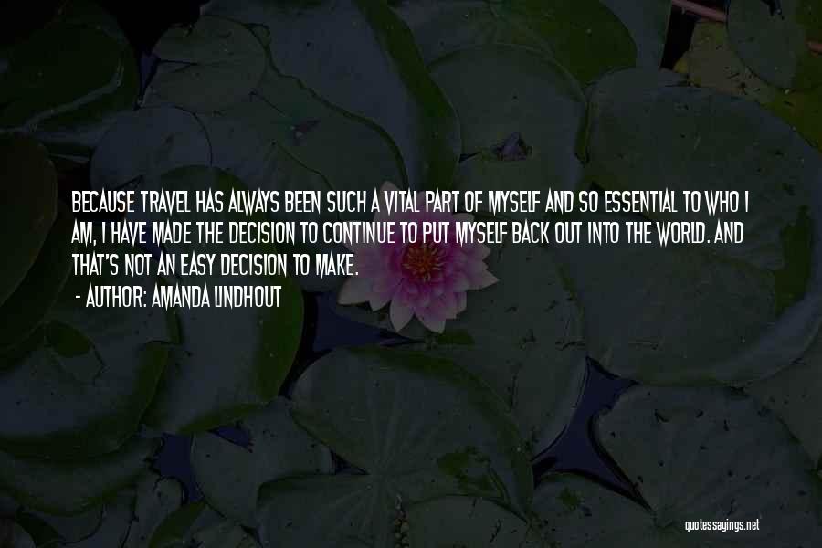 Amanda Lindhout Quotes: Because Travel Has Always Been Such A Vital Part Of Myself And So Essential To Who I Am, I Have