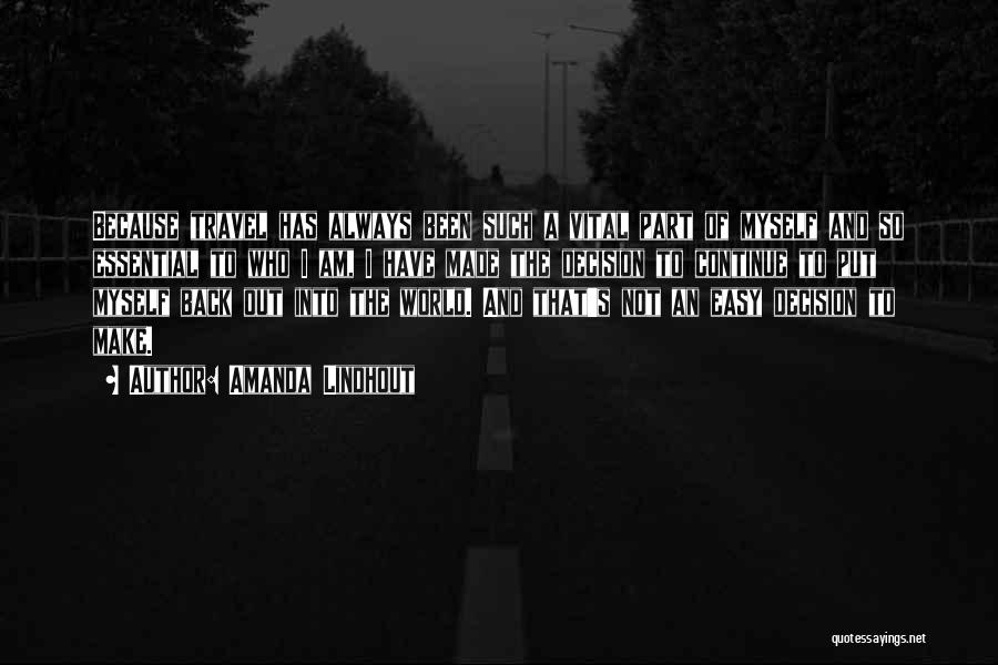 Amanda Lindhout Quotes: Because Travel Has Always Been Such A Vital Part Of Myself And So Essential To Who I Am, I Have