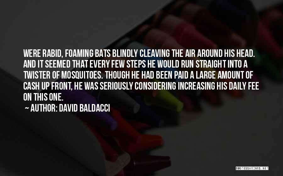 David Baldacci Quotes: Were Rabid, Foaming Bats Blindly Cleaving The Air Around His Head. And It Seemed That Every Few Steps He Would