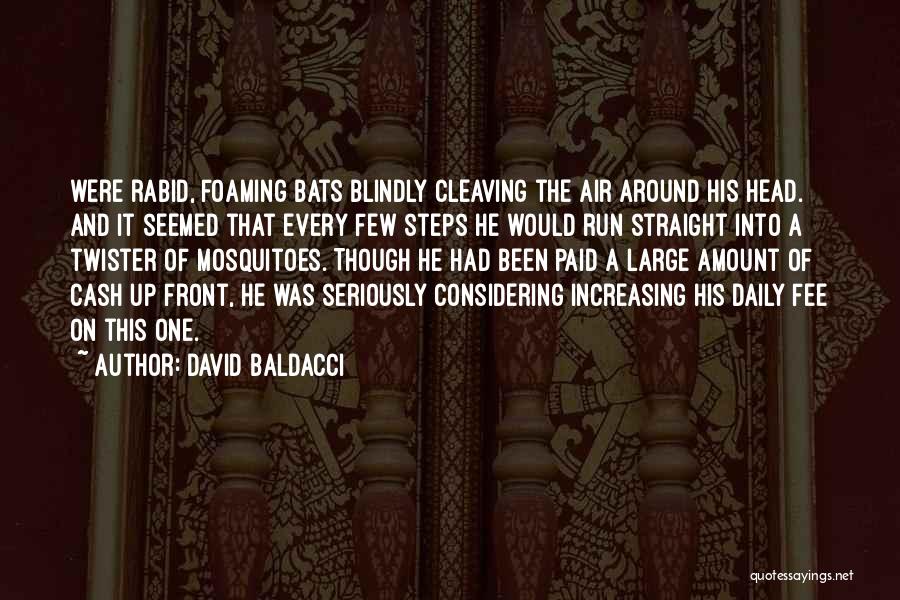 David Baldacci Quotes: Were Rabid, Foaming Bats Blindly Cleaving The Air Around His Head. And It Seemed That Every Few Steps He Would