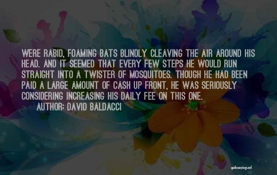 David Baldacci Quotes: Were Rabid, Foaming Bats Blindly Cleaving The Air Around His Head. And It Seemed That Every Few Steps He Would