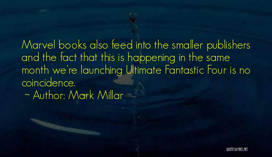 Mark Millar Quotes: Marvel Books Also Feed Into The Smaller Publishers And The Fact That This Is Happening In The Same Month We're