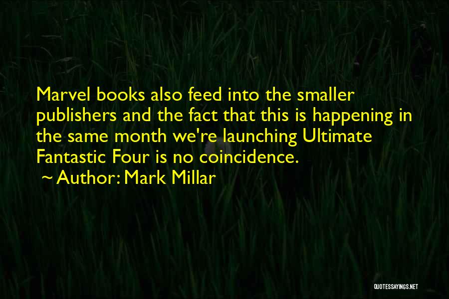 Mark Millar Quotes: Marvel Books Also Feed Into The Smaller Publishers And The Fact That This Is Happening In The Same Month We're