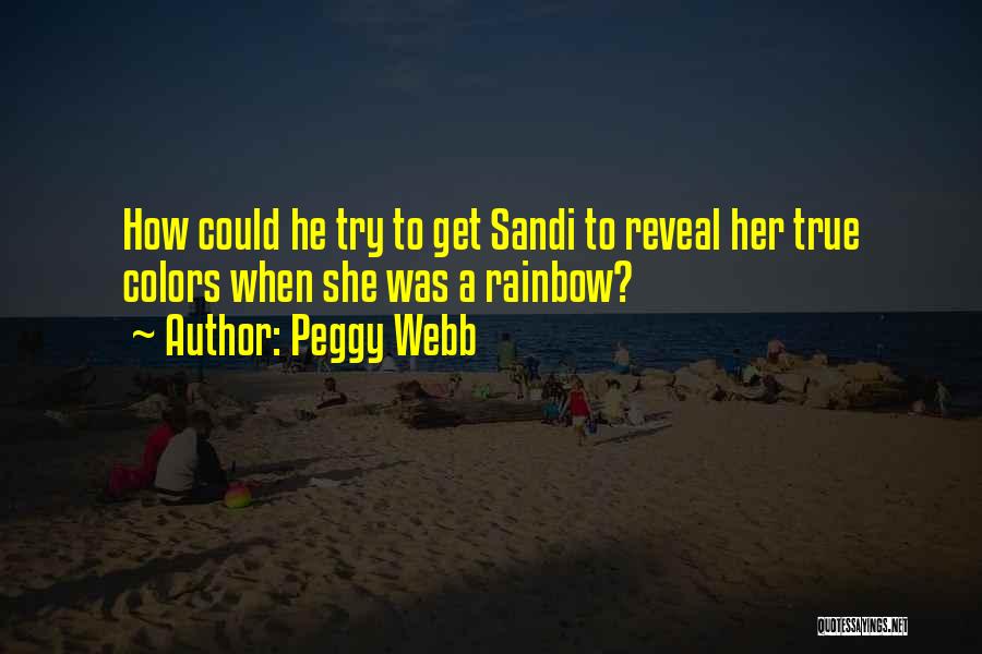 Peggy Webb Quotes: How Could He Try To Get Sandi To Reveal Her True Colors When She Was A Rainbow?