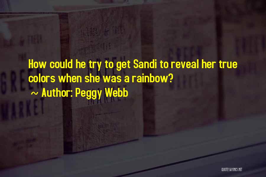 Peggy Webb Quotes: How Could He Try To Get Sandi To Reveal Her True Colors When She Was A Rainbow?