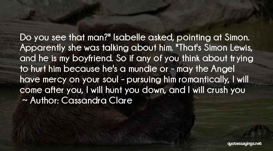 Cassandra Clare Quotes: Do You See That Man? Isabelle Asked, Pointing At Simon. Apparently She Was Talking About Him. That's Simon Lewis, And