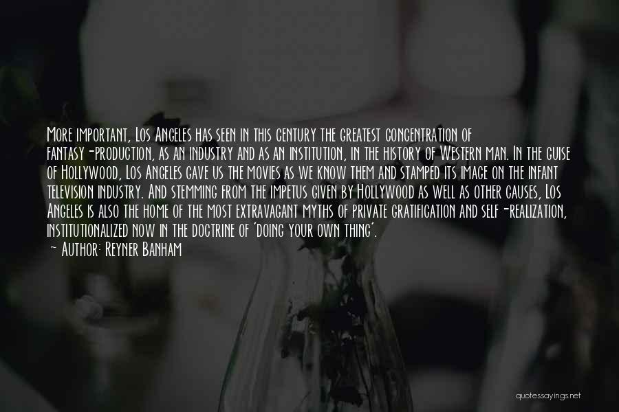 Reyner Banham Quotes: More Important, Los Angeles Has Seen In This Century The Greatest Concentration Of Fantasy-production, As An Industry And As An