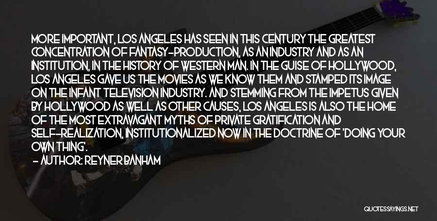 Reyner Banham Quotes: More Important, Los Angeles Has Seen In This Century The Greatest Concentration Of Fantasy-production, As An Industry And As An
