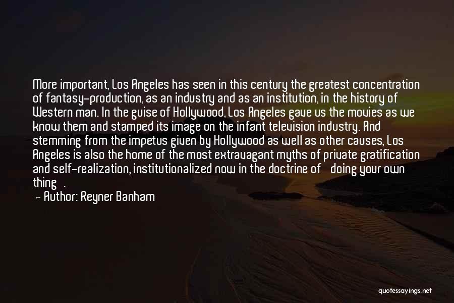 Reyner Banham Quotes: More Important, Los Angeles Has Seen In This Century The Greatest Concentration Of Fantasy-production, As An Industry And As An